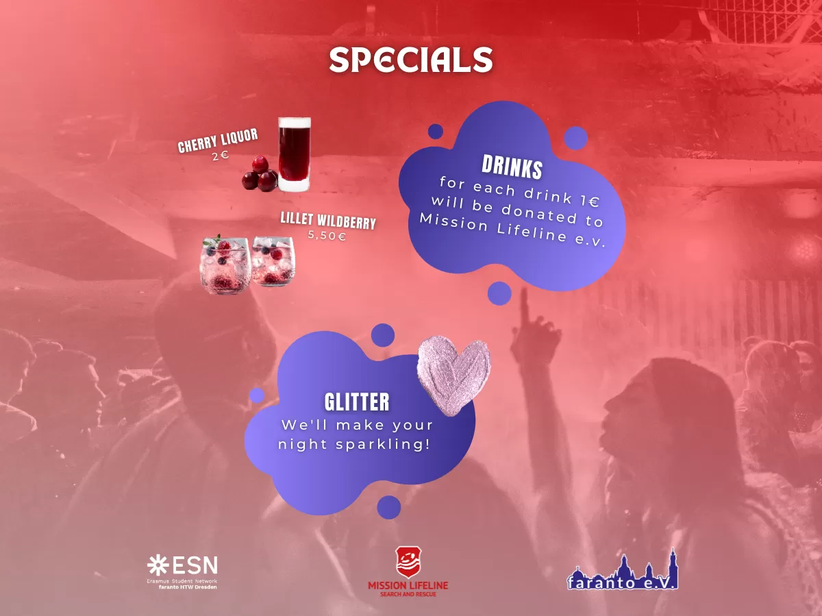 Our Special for the party are special drink offers (for each drink 1€ will be donated) and we offer glitter.