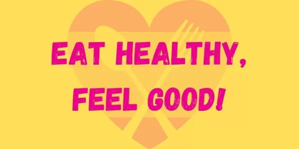 Eat Healthy, Feel Good!