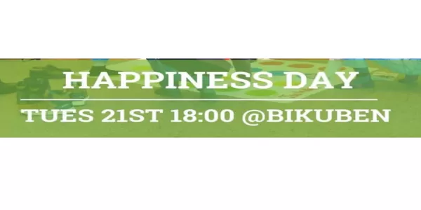 HAPPINESS DAY TUES 21ST 18:00 @BIKUBEN