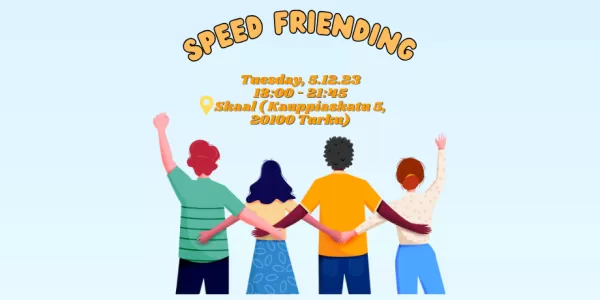 4 human cartoon characters holding hands on each others backs.  Text speed frending on a yellow font. Underneath a text "tuesday 5.12.23, 18-21:45, Skaal(Kauppiaskatu 5, 20100 Turku). ESN Åbo Akademi logo on the top left corner.