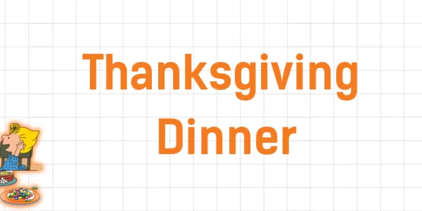 Orange text saying Thanksgiving Dinner in the middle, a cartoon cutout showing a full dining table scene on the left, a woman with her head stuck inside a turkey on the right (the turkey also has on giant sunglasses and a hat).