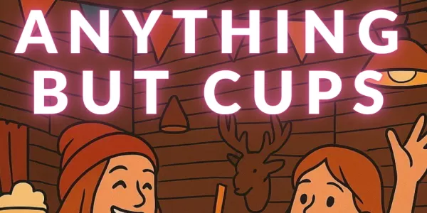 ANYTHING BUT CUPS