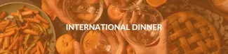 There's a table filled with different types of food from different nationalities, faded behind ESN's orange colour. International Dinner is written in the middle of the picture.