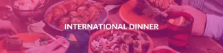 There's a table filled with plates of different dishes from different cultures on the table, faded behind ESN's pink colour. International dinner is written in the middle of the picture.