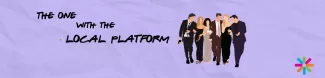 The One With The Local Platform